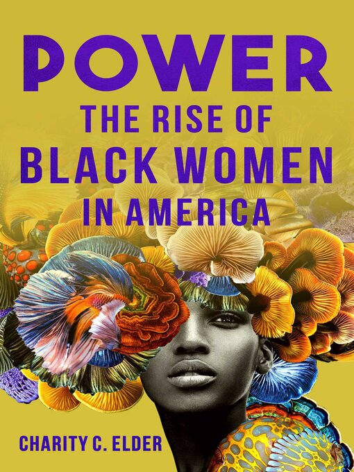 Title details for Power: the Rise of Black Women in America by Charity C. Elder - Available